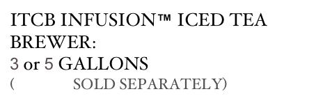 ITCB INFUSION™ ICED TEA BREWER: 
3 or 5 GALLONS
(TANKS SOLD SEPARATELY)